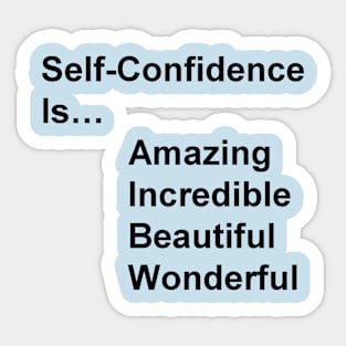 Self-Confidence is...amazing, incredible, beautiful, wonderful Sticker